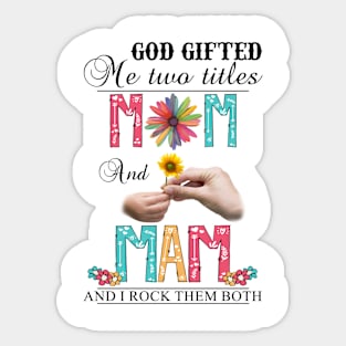 God Gifted Me Two Titles Mom And Mam And I Rock Them Both Wildflowers Valentines Mothers Day Sticker